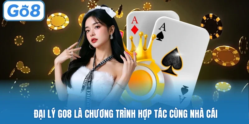 Đại lý GO8 là chương trình hợp tác cùng nhà cái