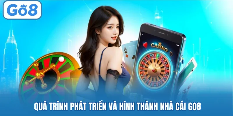 Quá trình phát triển và hình thành nhà cái GO8