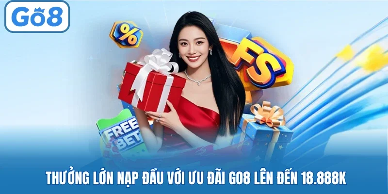 Thưởng lớn nạp đầu với ưu đãi GO8 lên đến 18.888k